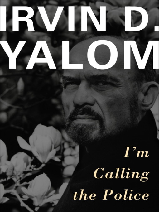 Title details for I'm Calling the Police by Irvin D. Yalom - Wait list